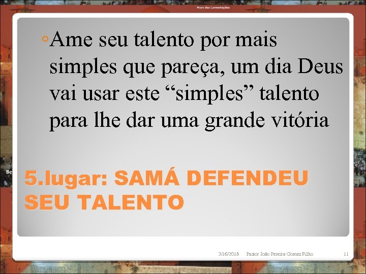 ◦Ame seu talento por mais simples que pareça, um dia Deus vai usar este
