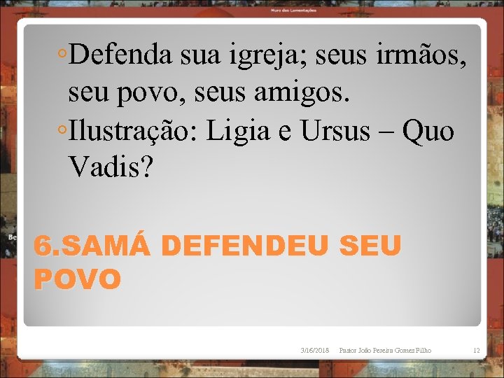 ◦Defenda sua igreja; seus irmãos, seu povo, seus amigos. ◦Ilustração: Ligia e Ursus –