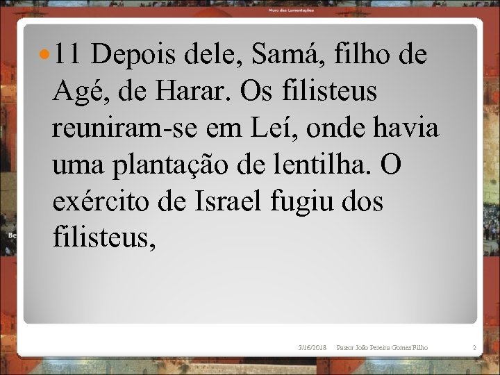  11 Depois dele, Samá, filho de Agé, de Harar. Os filisteus reuniram-se em