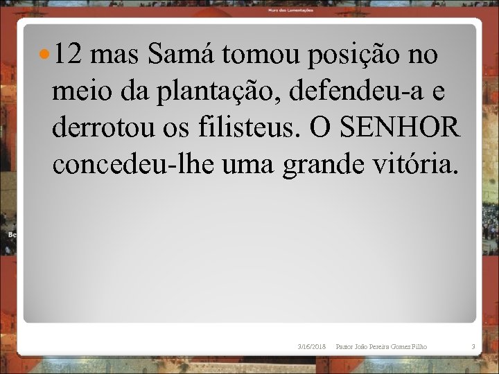  12 mas Samá tomou posição no meio da plantação, defendeu-a e derrotou os