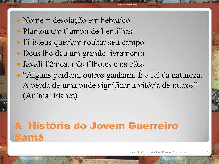 Nome = desolação em hebraico Plantou um Campo de Lentilhas Filisteus queriam roubar seu