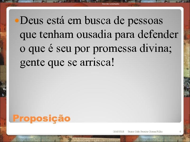  Deus está em busca de pessoas que tenham ousadia para defender o que