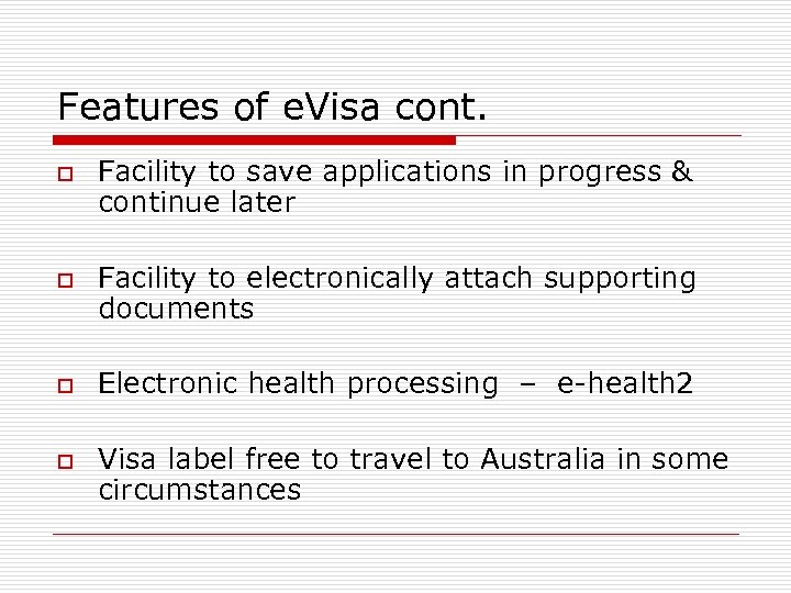 Features of e. Visa cont. o o Facility to save applications in progress &