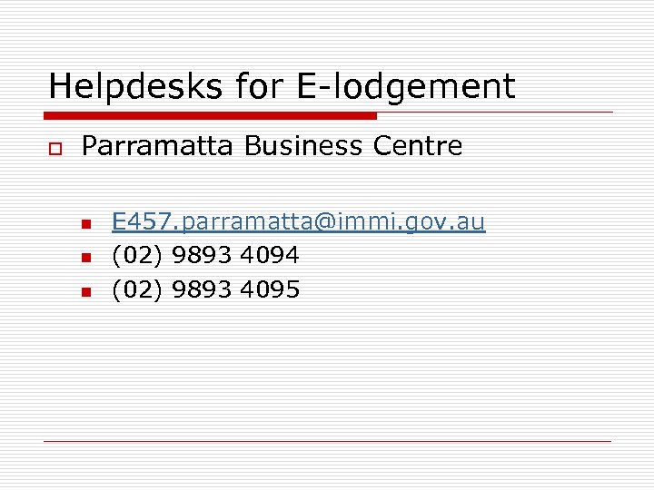 Helpdesks for E-lodgement o Parramatta Business Centre n n n E 457. parramatta@immi. gov.