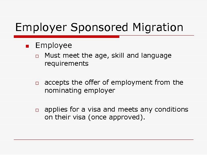 Employer Sponsored Migration n Employee o o o Must meet the age, skill and