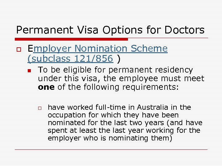 Permanent Visa Options for Doctors o Employer Nomination Scheme (subclass 121/856 ) n To