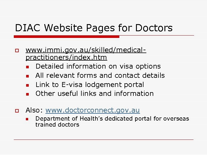 DIAC Website Pages for Doctors o o www. immi. gov. au/skilled/medicalpractitioners/index. htm n Detailed