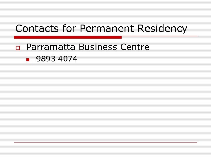 Contacts for Permanent Residency o Parramatta Business Centre n 9893 4074 