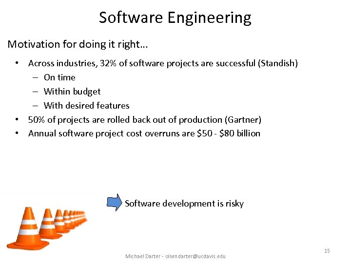 Software Engineering Motivation for doing it right… • Across industries, 32% of software projects