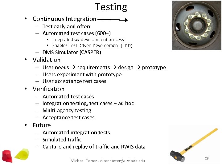 Testing • Continuous Integration – Test early and often – Automated test cases (600+)
