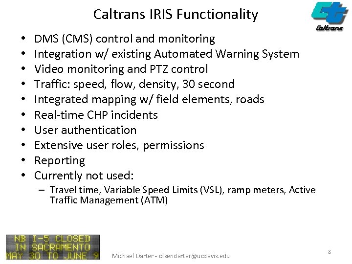 Caltrans IRIS Functionality • • • DMS (CMS) control and monitoring Integration w/ existing