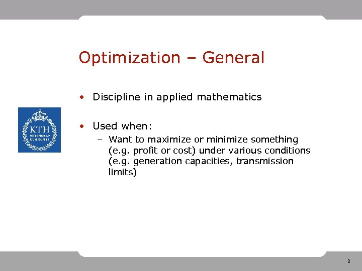 Optimization – General • Discipline in applied mathematics • Used when: – Want to