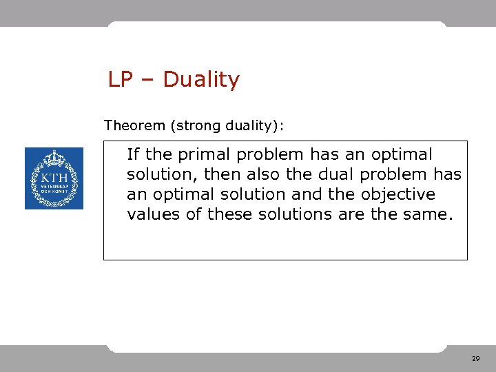 LP – Duality Theorem (strong duality): If the primal problem has an optimal solution,