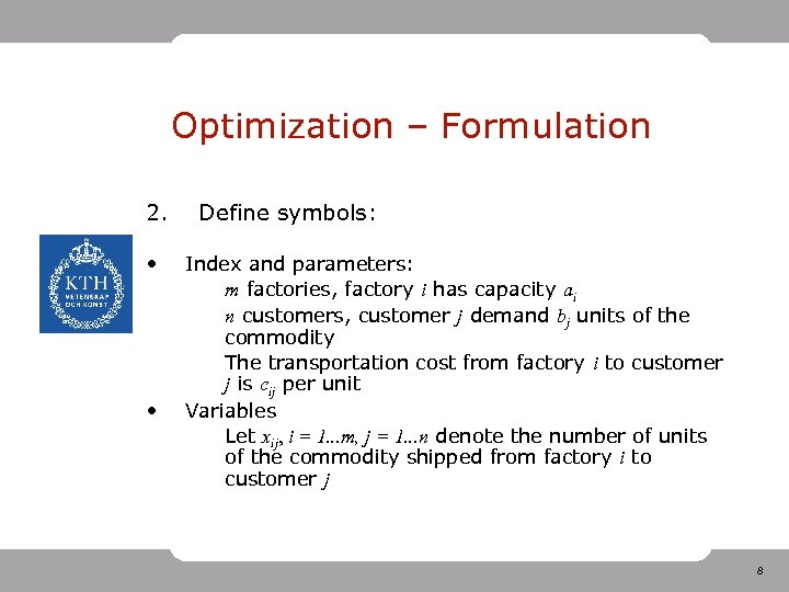 Optimization – Formulation 2. • • Define symbols: Index and parameters: m factories, factory