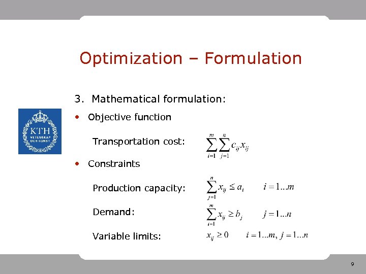 Optimization – Formulation 3. Mathematical formulation: • Objective function Transportation cost: • Constraints Production