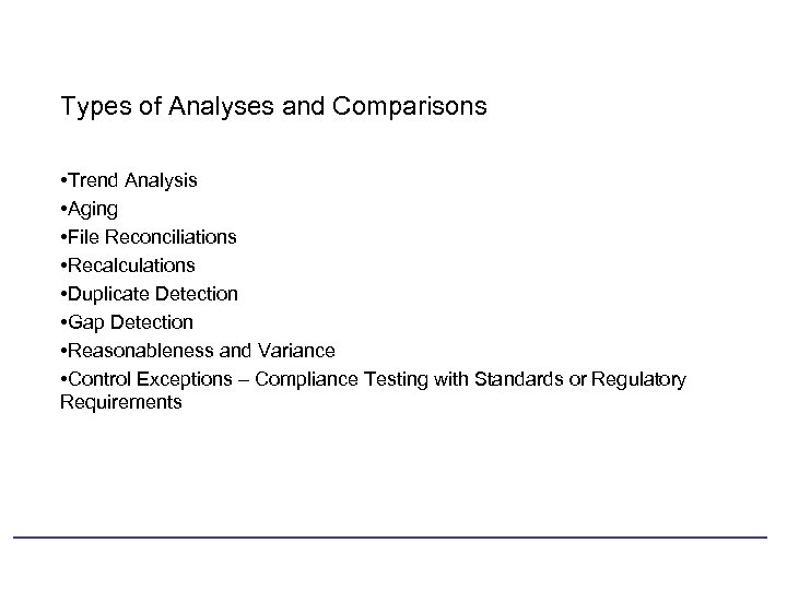 Types of Analyses and Comparisons • Trend Analysis • Aging • File Reconciliations •