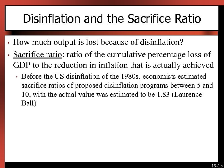 Disinflation and the Sacrifice Ratio • • How much output is lost because of