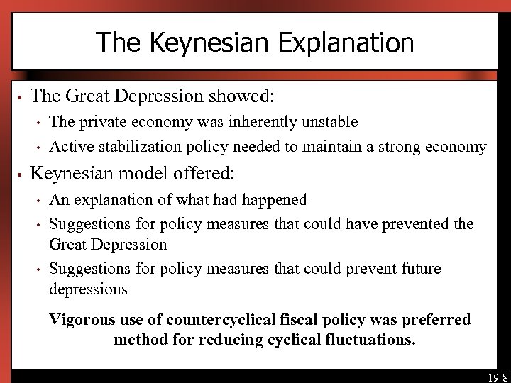 The Keynesian Explanation • The Great Depression showed: • • • The private economy