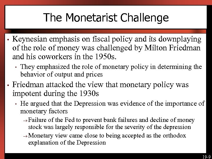 The Monetarist Challenge • Keynesian emphasis on fiscal policy and its downplaying of the