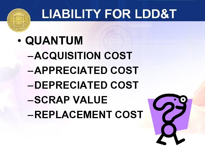 LIABILITY FOR LDD&T • QUANTUM – ACQUISITION COST – APPRECIATED COST – DEPRECIATED COST