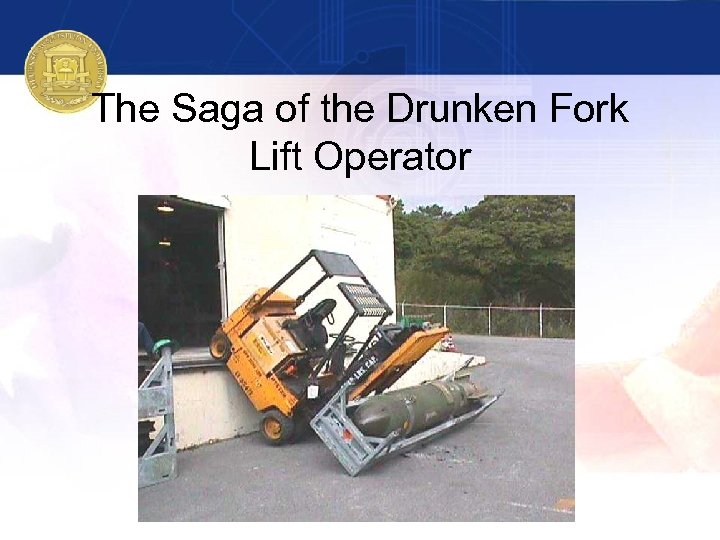 The Saga of the Drunken Fork Lift Operator 