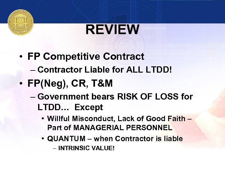 REVIEW • FP Competitive Contract – Contractor Liable for ALL LTDD! • FP(Neg), CR,