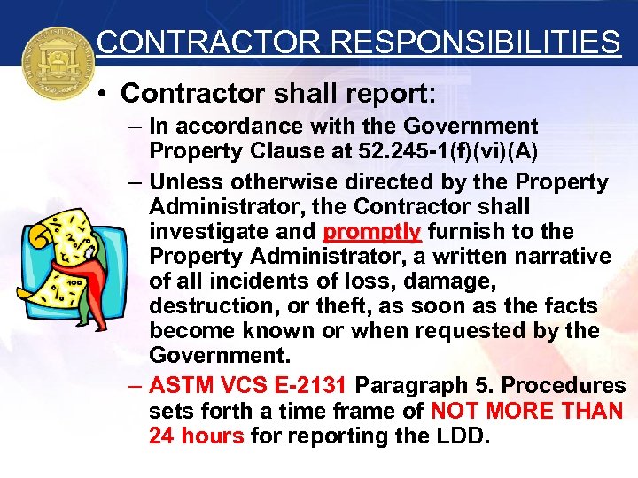 CONTRACTOR RESPONSIBILITIES • Contractor shall report: – In accordance with the Government Property Clause