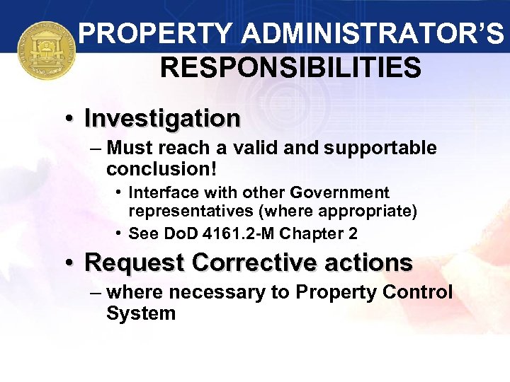 PROPERTY ADMINISTRATOR’S RESPONSIBILITIES • Investigation – Must reach a valid and supportable conclusion! •