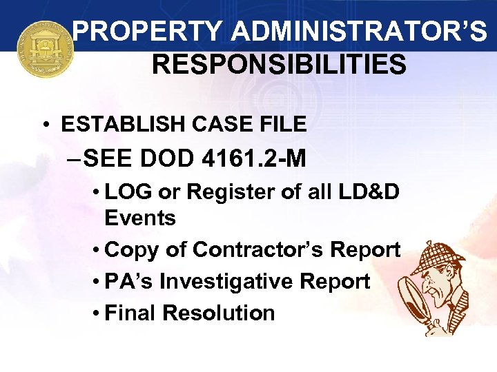PROPERTY ADMINISTRATOR’S RESPONSIBILITIES • ESTABLISH CASE FILE – SEE DOD 4161. 2 -M •