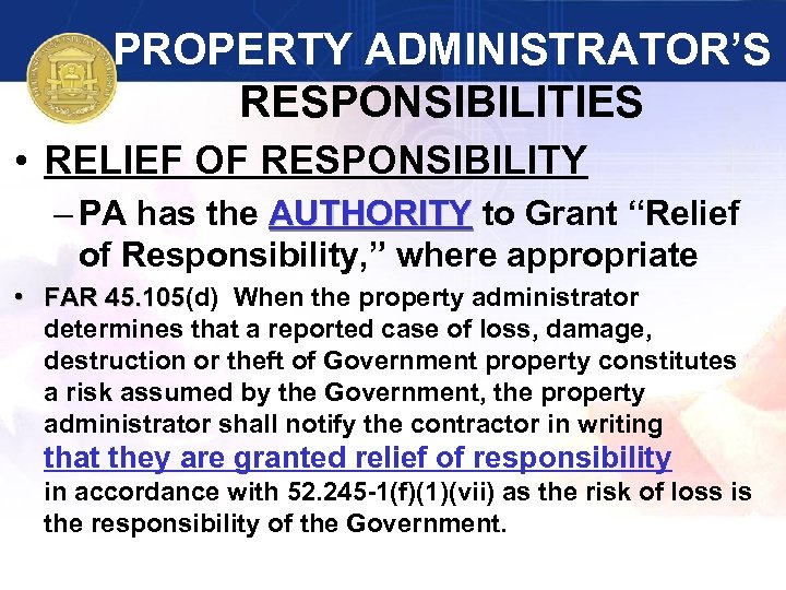 PROPERTY ADMINISTRATOR’S RESPONSIBILITIES • RELIEF OF RESPONSIBILITY – PA has the AUTHORITY to Grant