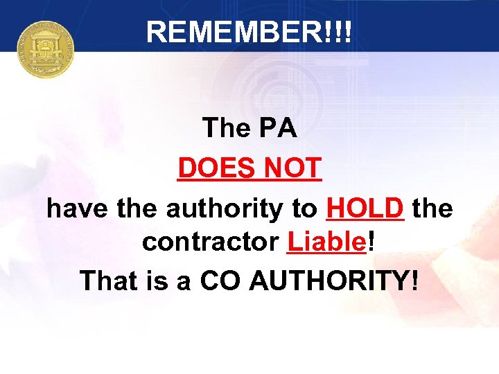 REMEMBER!!! The PA DOES NOT have the authority to HOLD the contractor Liable! That