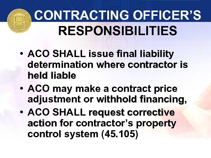 CONTRACTING OFFICER’S RESPONSIBILITIES • ACO SHALL issue final liability determination where contractor is held