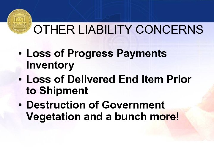 OTHER LIABILITY CONCERNS • Loss of Progress Payments Inventory • Loss of Delivered End