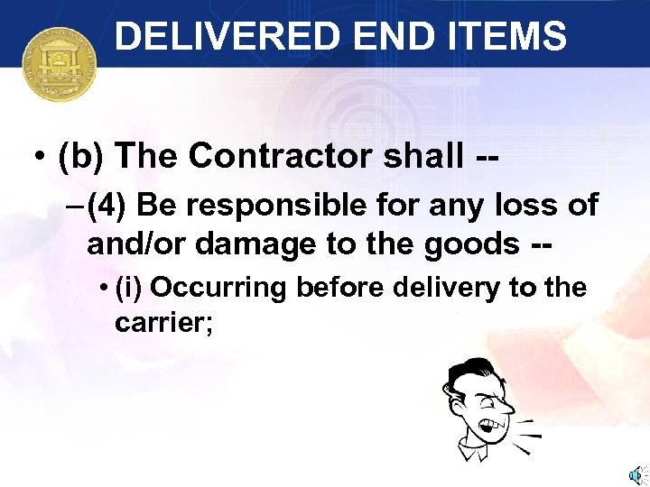 DELIVERED END ITEMS • (b) The Contractor shall -– (4) Be responsible for any