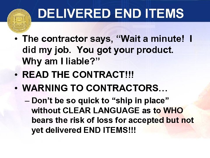 DELIVERED END ITEMS • The contractor says, “Wait a minute! I did my job.