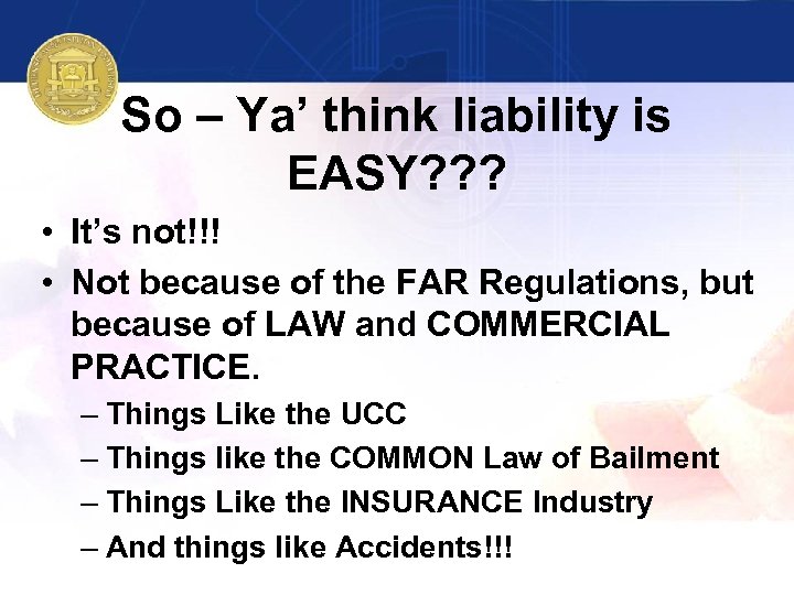 So – Ya’ think liability is EASY? ? ? • It’s not!!! • Not