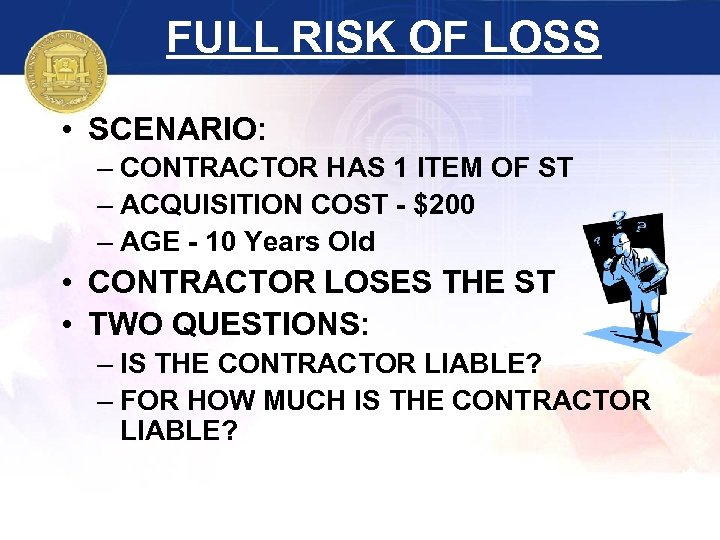 FULL RISK OF LOSS • SCENARIO: – CONTRACTOR HAS 1 ITEM OF ST –