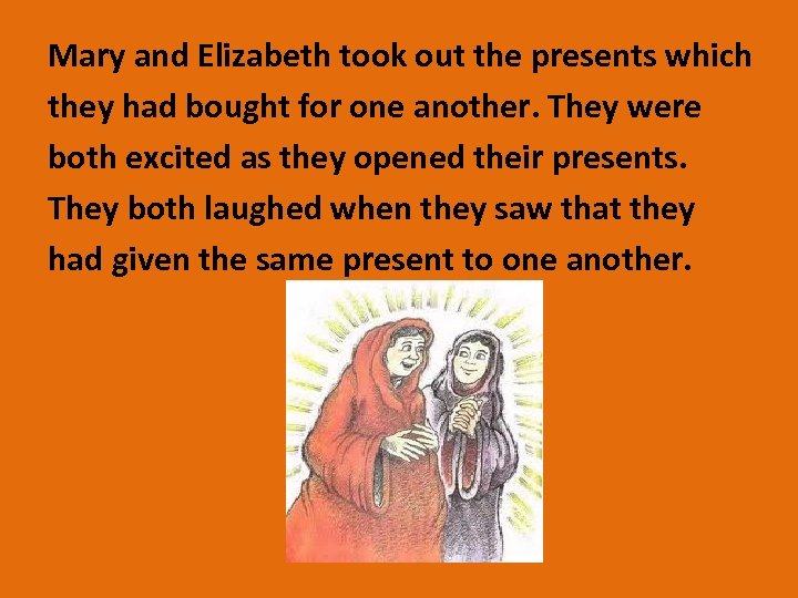 Mary and Elizabeth took out the presents which they had bought for one another.