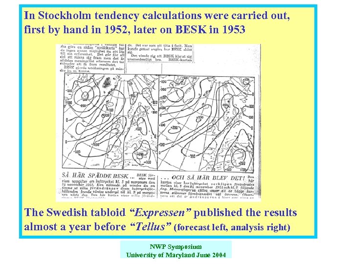 In Stockholm tendency calculations were carried out, first by hand in 1952, later on