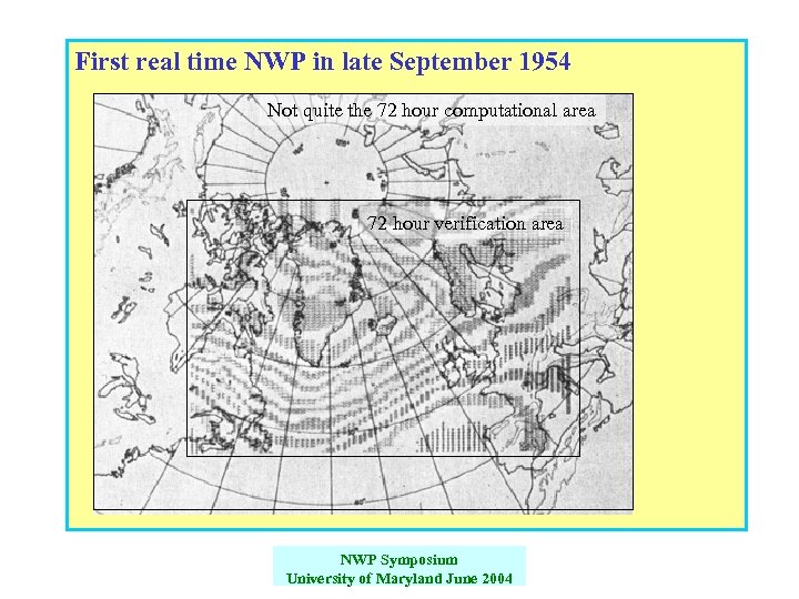 First real time NWP in late September 1954 Not quite the 72 hour computational