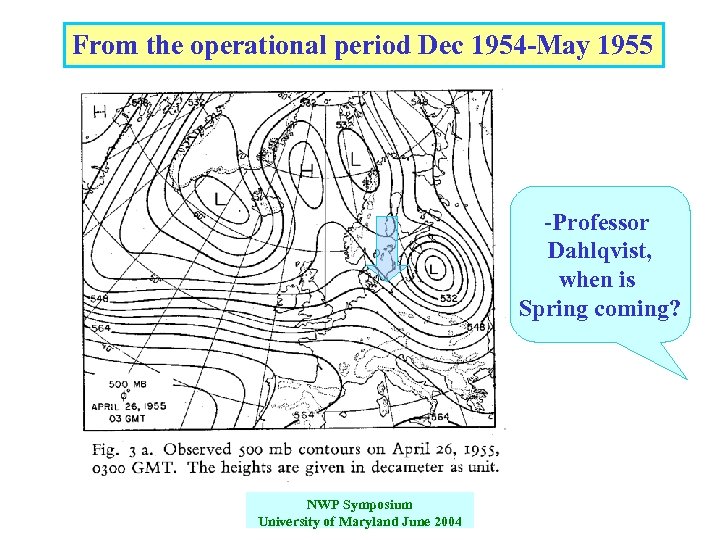 From the operational period Dec 1954 -May 1955 -Professor Dahlqvist, when is Spring coming?