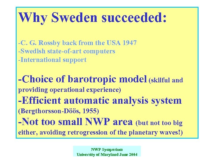 Why Sweden succeeded: -C. G. Rossby back from the USA 1947 -Swedish state-of-art computers