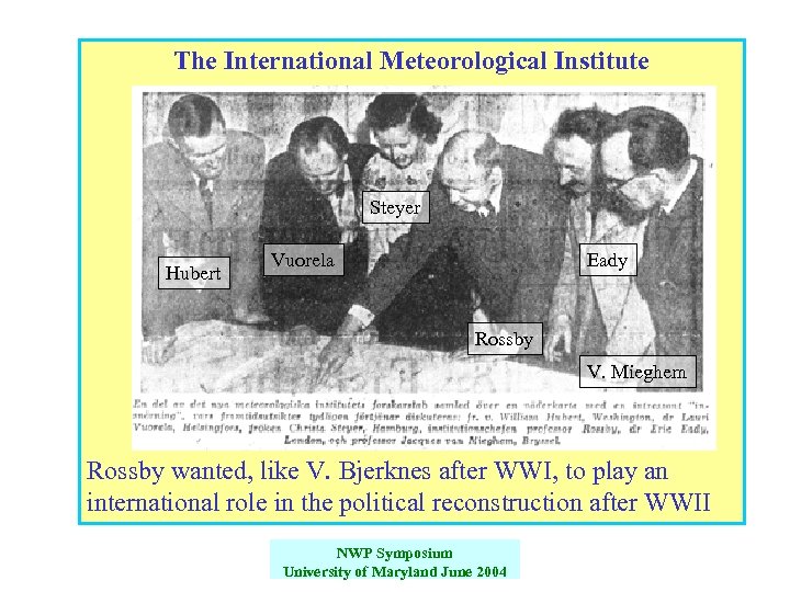 The International Meteorological Institute Steyer Hubert Vuorela Eady Rossby V. Mieghem Rossby wanted, like