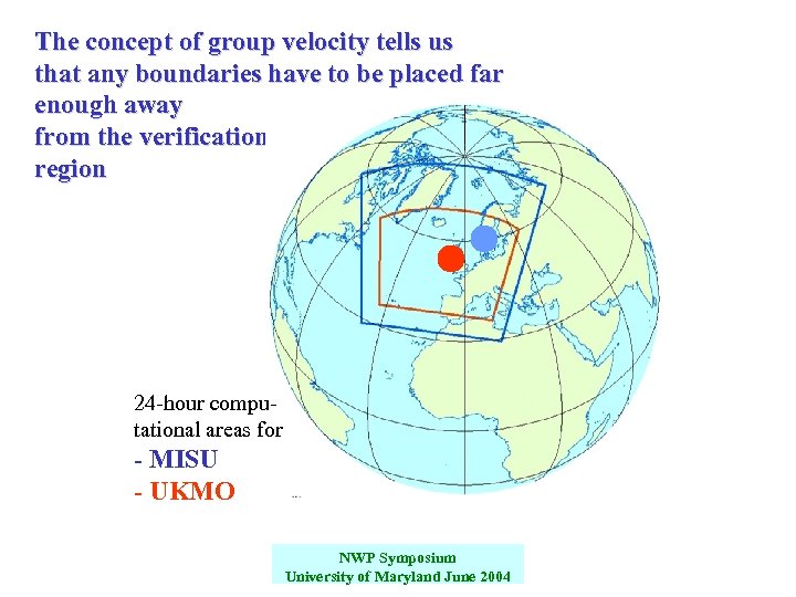 The concept of group velocity tells us that any boundaries have to be placed