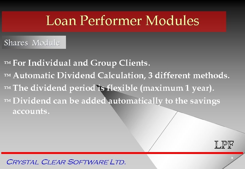 Loan Performer Modules Shares Module ™ For Individual and Group Clients. ™ Automatic Dividend