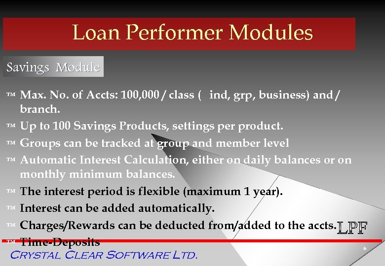 Loan Performer Modules Savings Module ™ ™ ™ ™ Max. No. of Accts: 100,