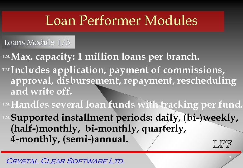 Loan Performer Modules Loans Module 1/3 ™ Max. capacity: 1 million loans per branch.