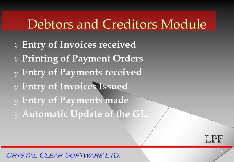 Debtors and Creditors Module ÿ ÿ ÿ Entry of Invoices received Printing of Payment