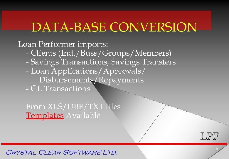DATA-BASE CONVERSION Loan Performer imports: - Clients (Ind. /Buss/Groups/Members) - Savings Transactions, Savings Transfers
