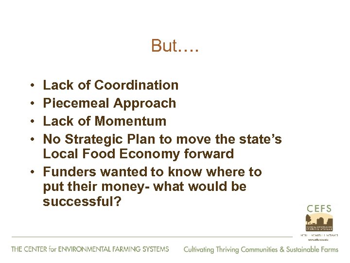 But…. • • Lack of Coordination Piecemeal Approach Lack of Momentum No Strategic Plan